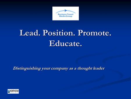Lead. Position. Promote. Educate. Distinguishing your company as a thought leader.