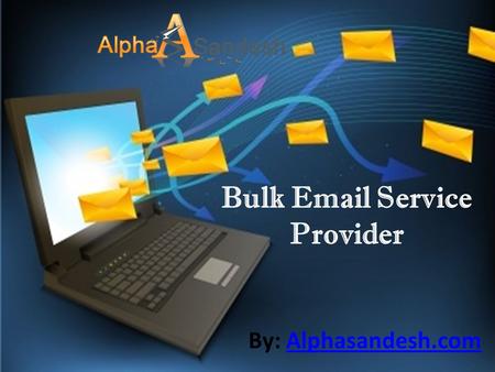Bulk Email Service Provider By: Alphasandesh.comAlphasandesh.com.