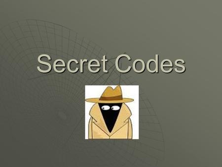 Secret Codes.  A code is a system of symbols, letters, words, or signals that are used instead of ordinary words and numbers to send messages or store.
