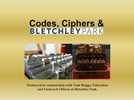 Produced in conjunction with Tom Briggs, Education and Outreach Officer at Bletchley Park.