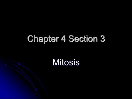 Chapter 4 Section 3 Mitosis The Cell Cycle Your body produces millions of cells in order for you to grow and to replace cells that have died Your body.