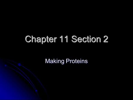 Chapter 11 Section 2 Making Proteins. Section 11.1 Summary – pages 281 - 287 The importance of nucleotide sequences Chromosome The sequence of nucleotides.