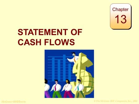 © The McGraw-Hill Companies, Inc., 2008 McGraw-Hill/Irwin STATEMENT OF CASH FLOWS Chapter 13.