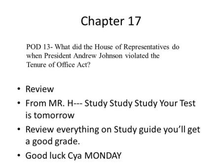 Chapter 17 Review From MR. H--- Study Study Study Your Test is tomorrow Review everything on Study guide you’ll get a good grade. Good luck Cya MONDAY.
