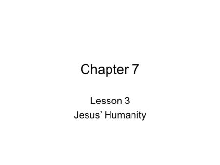 Chapter 7 Lesson 3 Jesus’ Humanity. What is a human being? Body A body is physical and with physical functions It has senses It can move and relocate.