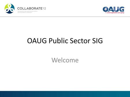 OAUG Public Sector SIG Welcome. Agenda Welcome OAUG Ambassador Program Panel – Innovating in Tough Times Q/A.