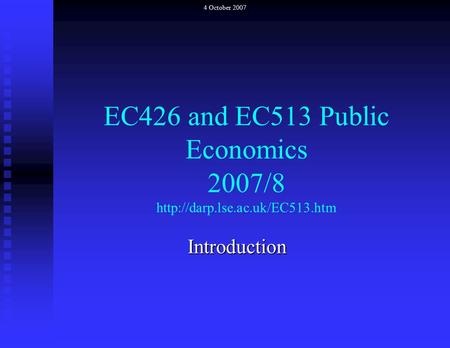 EC426 and EC513 Public Economics 2007/8  Introduction 4 October 2007.
