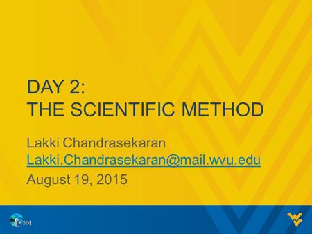 DAY 2: THE SCIENTIFIC METHOD Lakki Chandrasekaran  August 19, 2015 1.