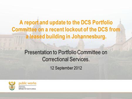 A report and update to the DCS Portfolio Committee on a recent lockout of the DCS from a leased building in Johannesburg. Presentation to Portfolio Committee.