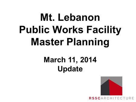 Mt. Lebanon Public Works Facility Master Planning March 11, 2014 Update.