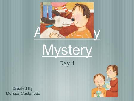 A Birthday Mystery Day 1 Created By: Melissa Castañeda.