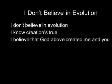 I Don’t Believe in Evolution
