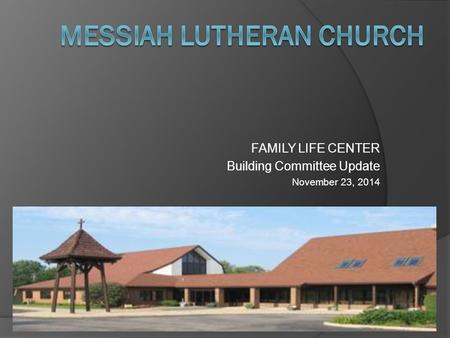 FAMILY LIFE CENTER Building Committee Update November 23, 2014.