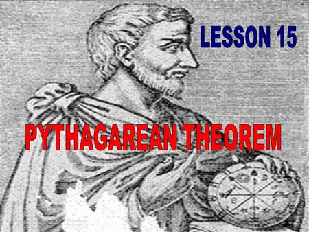 Pythagoras Lived in southern Italy during the sixth century B.C. Considered the first true mathematician Used mathematics as a means to understand the.