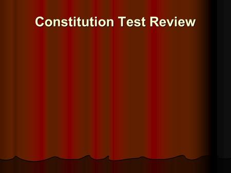 Constitution Test Review. What was the name of the first Constitution? The Articles of Confederation The Articles of Confederation.