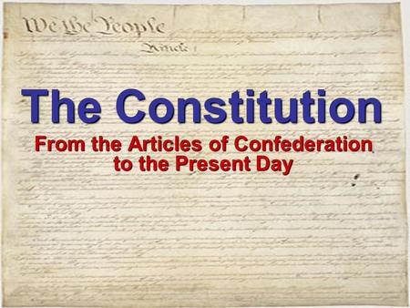 The Constitution From the Articles of Confederation to the Present Day.
