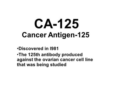CA-125 Cancer Antigen-125 Discovered in l981