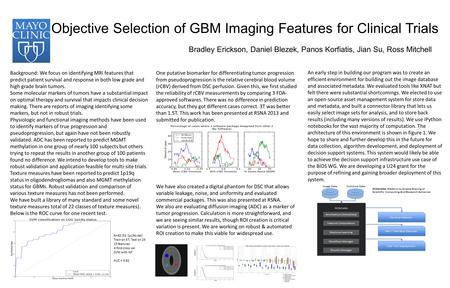 Objective Selection of GBM Imaging Features for Clinical Trials Bradley Erickson, Daniel Blezek, Panos Korfiatis, Jian Su, Ross Mitchell Background: We.