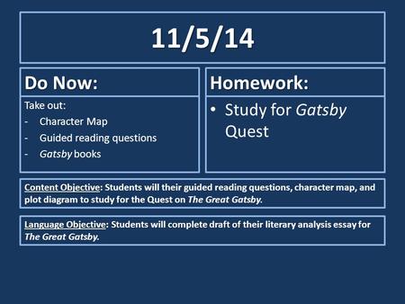11/5/14 Do Now: Take out: -Character Map -Guided reading questions -Gatsby books Homework: Study for Gatsby Quest Content Objective: Content Objective: