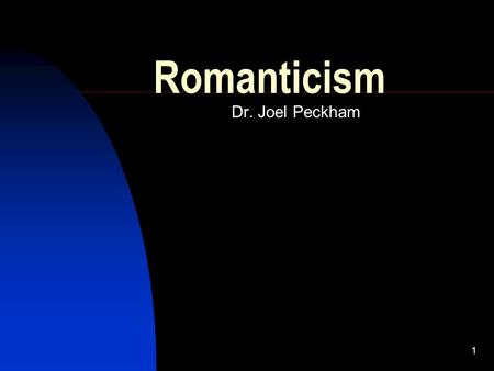 1 Romanticism Dr. Joel Peckham. 2 11 Principles a deepened appreciation of the sublime beauties of nature, particularly of it’s wild, rural, uncivilized.