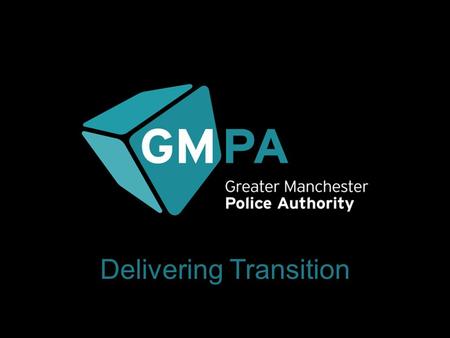 Delivering Transition. 2 A Change in Governance The Act creates a new model of governance: Police & Crime Commissioner Police Authority Chief Constable.