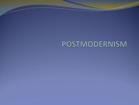 I. POSTMODERNISM A. Means many things, ranging from social conditions to a critical perspective B. The modern period occurred during & after the Enlightenment.