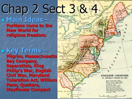 Chap 2 Sect 3 & 4 Main Ideas – Puritans come to the New World for religious freedom. Main Ideas – Puritans come to the New World for religious freedom.