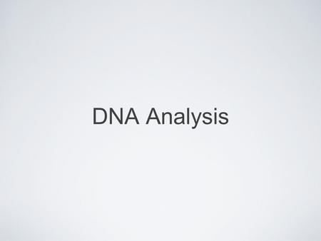 DNA Analysis. Types of DNA Analysis Restriction Fragment Length Polymorphism (RFLP) examines Long repeats uses REs to cut DNA into thousands of fragments,