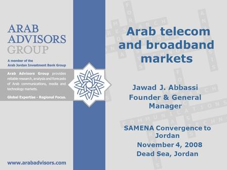 Arab telecom and broadband markets Jawad J. Abbassi Founder & General Manager SAMENA Convergence to Jordan November 4, 2008 Dead Sea, Jordan.