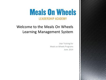User Training for Meals on Wheels Programs June 2014.