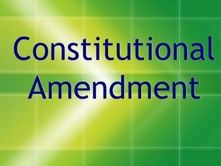 Constitutional Amendment. Introduction  The Federal Constitution allows for amendment to be made through federal law.  The power granted by the Constitution.