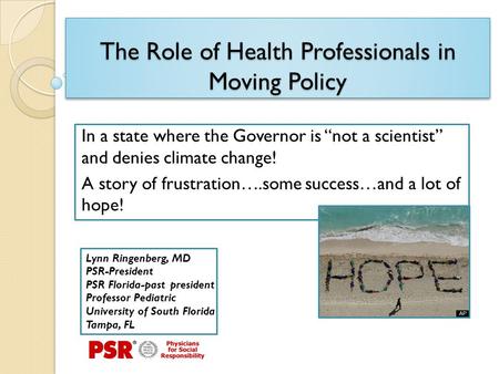 The Role of Health Professionals in Moving Policy In a state where the Governor is “not a scientist” and denies climate change! A story of frustration….some.