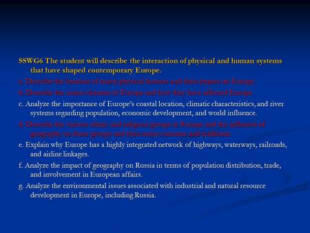 SSWG6 The student will describe the interaction of physical and human systems that have shaped contemporary Europe. a. Describe the location of major physical.