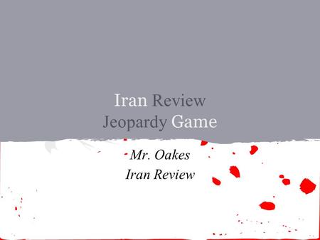 Iran Review Jeopardy Game Mr. Oakes Iran Review. 200 300 400 500 100 200 300 400 500 100 200 300 400 500 100 200 300 400 500 100 200 300 400 500 100 History.