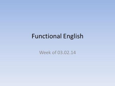 Functional English Week of 03.02.14.