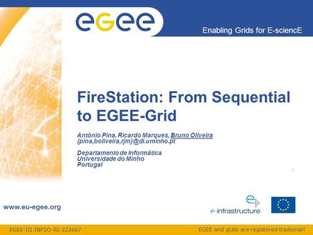 EGEE-III INFSO-RI-222667 Enabling Grids for E-sciencE www.eu-egee.org EGEE and gLite are registered trademarks António Pina, Ricardo Marques, Bruno Oliveira.