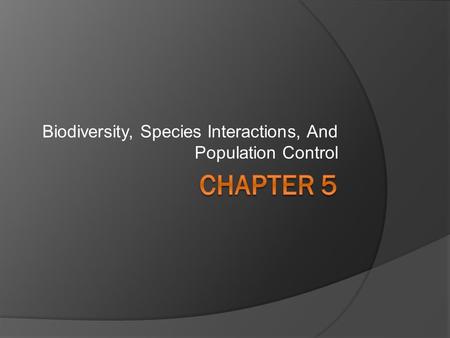 Biodiversity, Species Interactions, And Population Control.