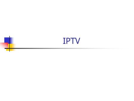 IPTV. What is the IPTV? Internet Protocol Television— a digital television service is delivered using the Internet Protocol over a network infrastructure.