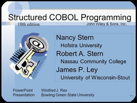 7-1 Structured COBOL Programming Nancy Stern Hofstra University Robert A. Stern Nassau Community College James P. Ley University of Wisconsin-Stout John.