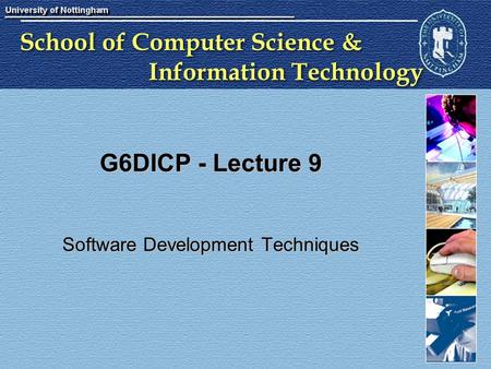 School of Computer Science & Information Technology G6DICP - Lecture 9 Software Development Techniques.