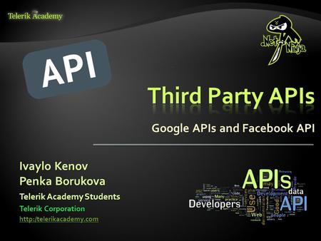 Google APIs and Facebook API Ivaylo Kenov Penka Borukova Telerik Corporation  Telerik Academy Students.