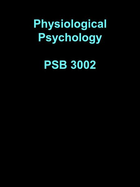 Physiological Psychology PSB 3002.