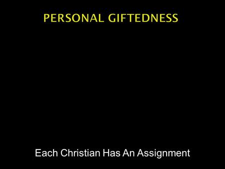 Each Christian Has An Assignment.  Ephesians 2:8-10 -- For by grace you have been saved through faith; and that not of yourselves, it is the gift of.