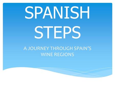 SPANISH STEPS A JOURNEY THROUGH SPAIN’S WINE REGIONS.