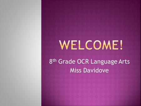 8 th Grade OCR Language Arts Miss Davidove.  Bachelors Degree in Psychology from Rutgers University  Masters Degrees in Elementary and Special Education.
