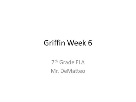 Griffin Week 6 7 th Grade ELA Mr. DeMatteo. This Week’s Schedule Tuesday – Sentence Correction – Intro New Vocabulary Words – Claim Writing with Comics.