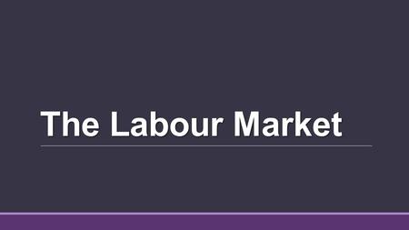 The Labour Market.