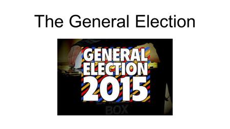 The General Election. Labour Ed Milliband UKIP Nigel Farage Conservatives David Cameron Liberal Democrats Nick Clegg Green Natalie Bennett.