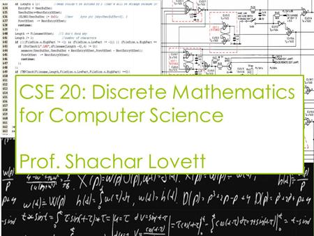 CSE 20: Discrete Mathematics for Computer Science Prof. Shachar Lovett.