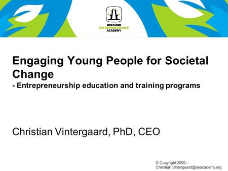 © Copyright 2009 – Engaging Young People for Societal Change - Entrepreneurship education and training programs Christian.